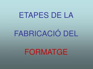 ETAPES DE LA FABRICACIÓ DEL FORMATGE