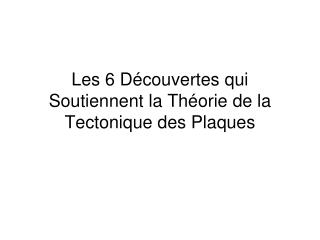 Les 6 Découvertes qui Soutiennent la Théorie de la Tectonique des Plaques