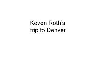 Keven Roth’s trip to Denver