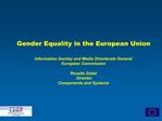 Gender Equality in the European Union Information Society and Media Directorate General European Commission Rosalie Zo