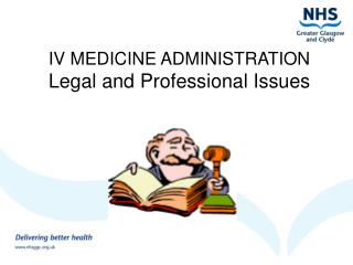 IV MEDICINE ADMINISTRATION Legal and Professional Issues