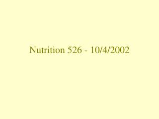Nutrition 526 - 10/4/2002