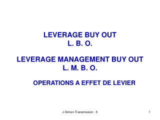 LEVERAGE BUY OUT L. B. O. LEVERAGE MANAGEMENT BUY OUT L. M. B. O.