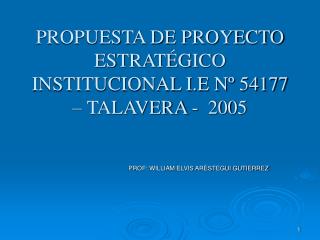 PROPUESTA DE PROYECTO ESTRATÉGICO INSTITUCIONAL I.E Nº 54177 – TALAVERA - 2005