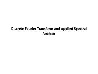 Discrete Fourier Transform and Applied Spectral Analysis