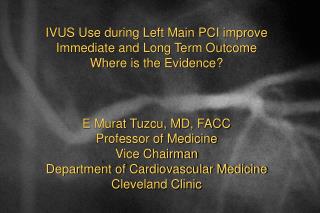 IVUS Use during Left Main PCI improve Immediate and Long Term Outcome Where is the Evidence?