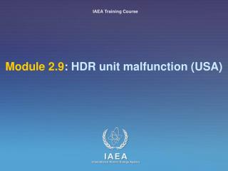 Module 2.9 : HDR unit malfunction (USA)