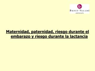 Maternidad, paternidad, riesgo durante el embarazo y riesgo durante la lactancia