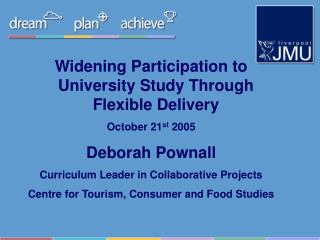 Widening Participation to University Study Through Flexible Delivery October 21 st 2005