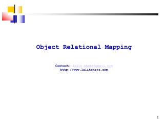 Object Relational Mapping Contact: lalit.bhatt@gmail lalitbhatt