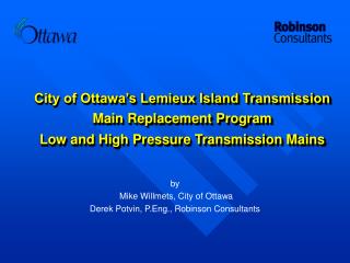 by Mike Willmets, City of Ottawa Derek Potvin, P.Eng., Robinson Consultants