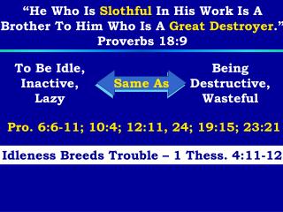 “He Who Is Slothful In His Work Is A Brother To Him Who Is A Great Destroyer .” Proverbs 18:9