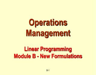 Operations Management Linear Programming Module B - New Formulations
