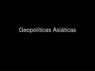 Geopolíticas Asiáticas