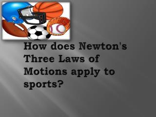 How does Newton's Three Laws of Motions apply to sports?