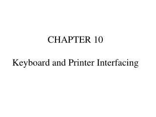 CHAPTER 10 Keyboard and Printer Interfacing