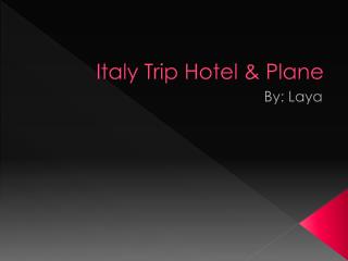 Italy Trip Hotel &amp; Plane