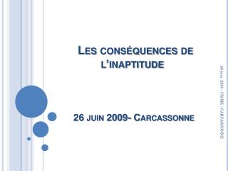  Les conséquences de l’inaptitude  26 juin 2009- Carcassonne