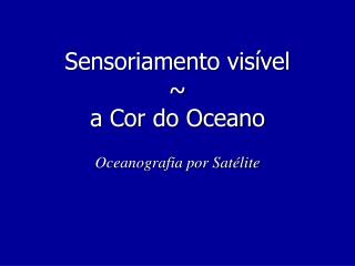Sensoriamento visível ~ a Cor do Oceano