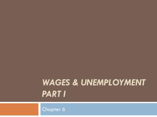 WAGES &amp; UNEMPLOYMENT PART I