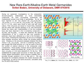 New Rare-Earth/Alkaline-Earth Metal Germanides Svilen Bobev, University of Delaware, DMR 0743916