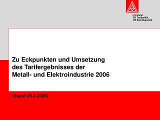 Zu Eckpunkten und Umsetzung des Tarifergebnisses der Metall- und Elektroindustrie 2006