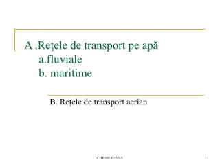 A .Reţele de transport pe apă a.fluviale b. maritime