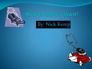 How to mow a lawn!