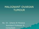 MALIGNANT OVARIAN TUMOUR