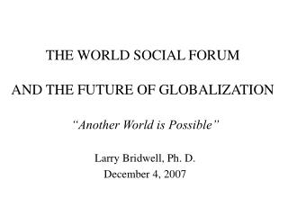 THE WORLD SOCIAL FORUM AND THE FUTURE OF GLOBALIZATION