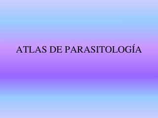 ATLAS DE PARASITOLOGÍA