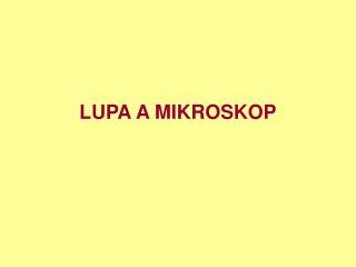 LUPA A MIKROSKOP