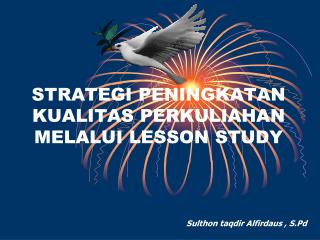 STRATEGI PENINGKATAN KUALITAS PERKULIAHAN MELALUI LESSON STUDY