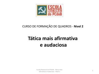 CURSO DE FORMAÇÃO DE QUADROS - Nivel 2 Tática mais afirmativa e audaciosa