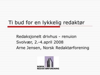 Ti bud for en lykkelig redaktør