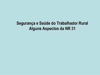 Segurança e Saúde do Trabalhador Rural Alguns Aspectos da NR 31