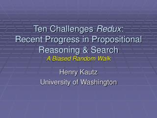 Ten Challenges Redux : Recent Progress in Propositional Reasoning &amp; Search A Biased Random Walk