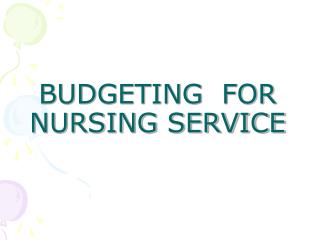 BUDGETING FOR NURSING SERVICE