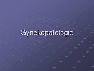 Gynekopatologie