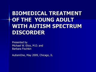 BIOMEDICAL TREATMENT OF THE YOUNG ADULT WITH AUTISM SPECTRUM DISCORDER