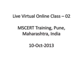 Live Virtual Online Class – 02 MSCERT Training, Pune, Maharashtra, India 10 -Oct-2013