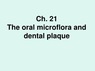 Ch. 21 The oral microflora and dental plaque