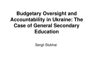 Budgetary Oversight and Accountability in Ukraine: The Case of General Secondary Education