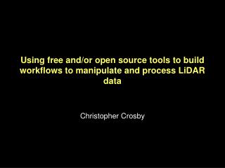 Using free and/or open source tools to build workflows to manipulate and process LiDAR data