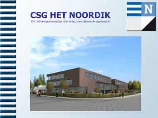 CSG HET NOORDIK Chr. Scholengemeenschap voor vmbo, havo atheneum, gymnasium