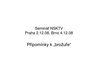 Seminář NSKTV Praha 2.12.08, Brno 4.12.08