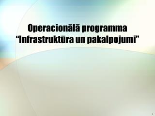Operacionālā programma “Infrastruktūra un pakalpojumi”