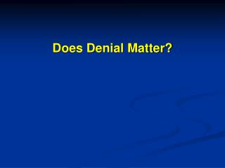 Does Denial Matter?