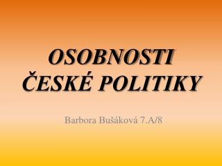 OSOBNOSTI ČESKÉ POLITIKY