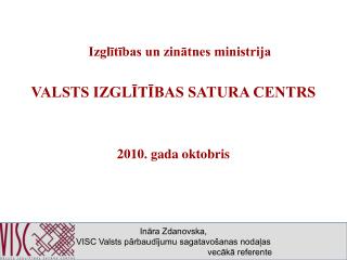 Izglītības un zinātnes ministrija VALSTS IZGLĪTĪBAS SATURA CENTRS 2010. gada oktobris